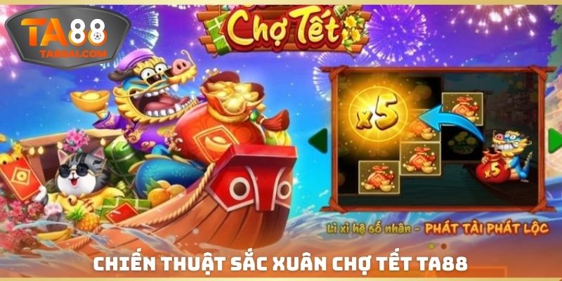 Chiến thuật Sắc xuân chợ tết TA88
