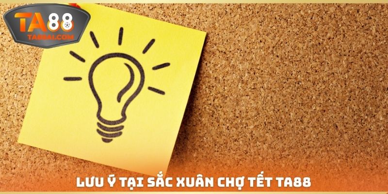 Lưu ý tại Sắc xuân chợ tết TA88