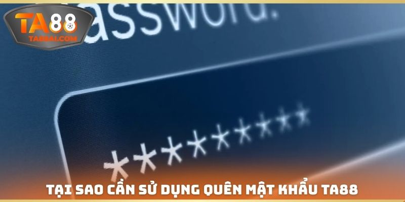 Tại sao cần sử dụng Quên mật khẩu TA88