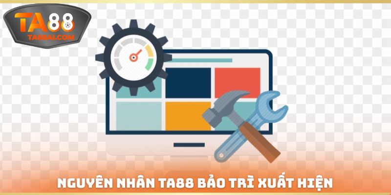Nguyên nhân TA88 bảo trì xuất hiện