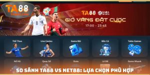 So Sánh TA88 Vs NET88: Đâu Là Sự Lựa Chọn Phù Hợp