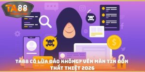 TA88 Có Lừa Đảo Không
